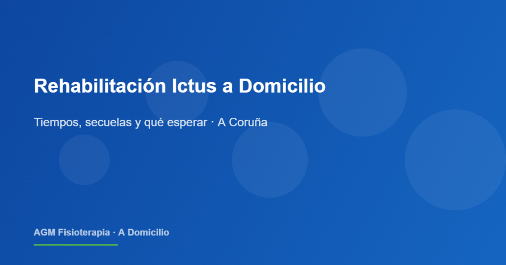 Rehabilitación tras un ictus a domicilio en A Coruña: cuánto tiempo y qué esperar